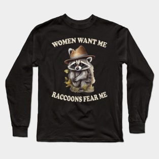 women want me raccoons fear me Long Sleeve T-Shirt